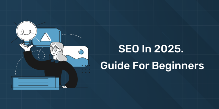 SEO In 2025. Guide For Beginners