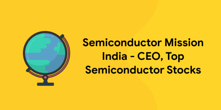 Semiconductor Mission India - CEO, Top Semiconductor Stocks