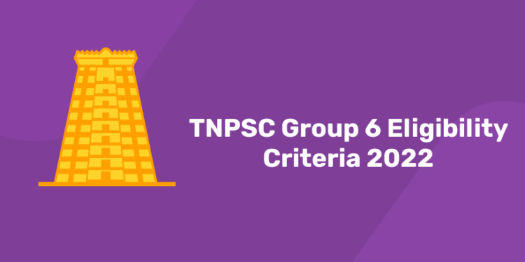 TNPSC Group 6 Eligibility Criteria 2022