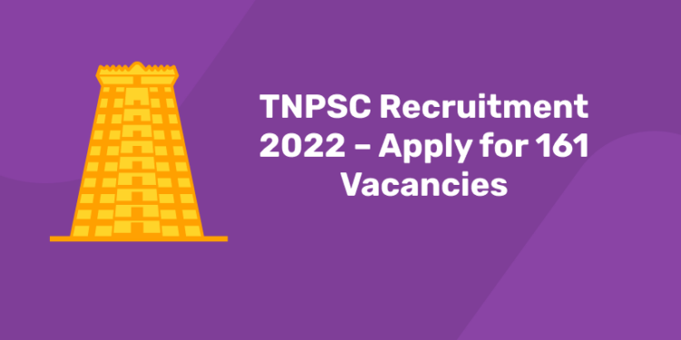 TNPSC Recruitment 2022 – Apply for 161 Vacancies
