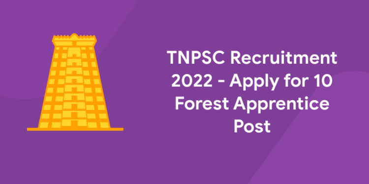 TNPSC recruitment 2022 - Apply for 10 Forest Apprentice Post