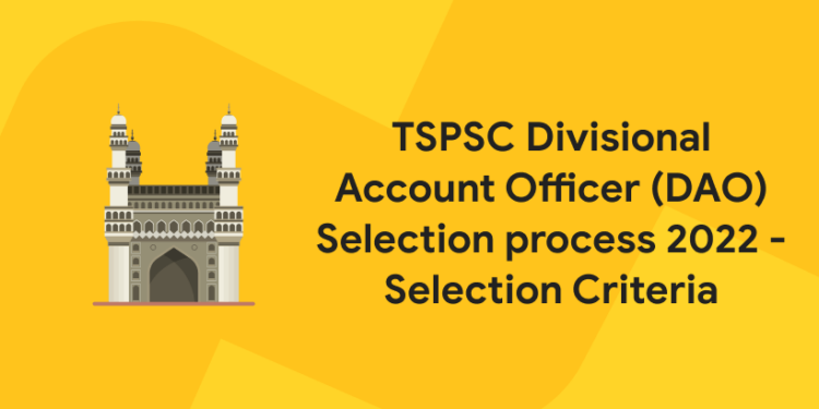 TSPSC Divisional Account Officer (DAO) Selection Process 2022 - Selection Criteria