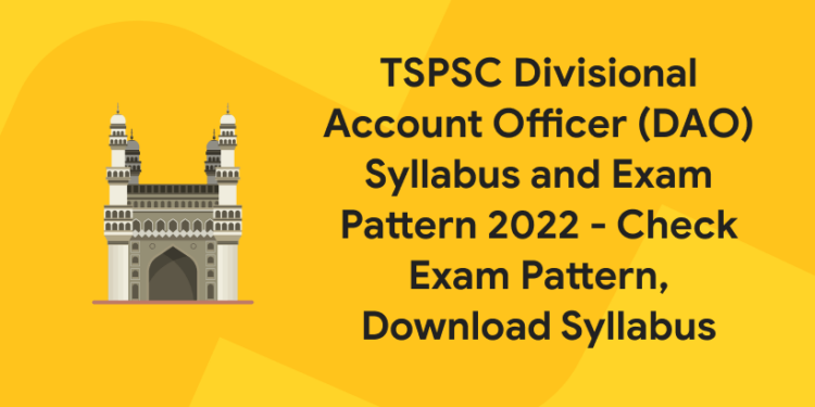 TSPSC Divisional Account Officer (DAO) Syllabus and Exam Pattern 2022 - Check Exam Pattern, Download Syllabus