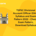 TSPSC Divisional Account Officer (DAO) Syllabus and Exam Pattern 2022 - Check Exam Pattern, Download Syllabus