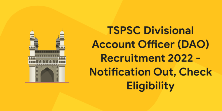 TSPSC Divisional Account Officer (DAO) Recruitment 2022 - Notification Out, Check Eligibility