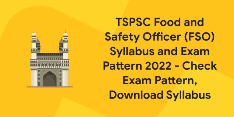 TSPSC Food and Safety Officer (FSO) Syllabus and Exam Pattern 2022 - Check Exam Pattern, Download Syllabus