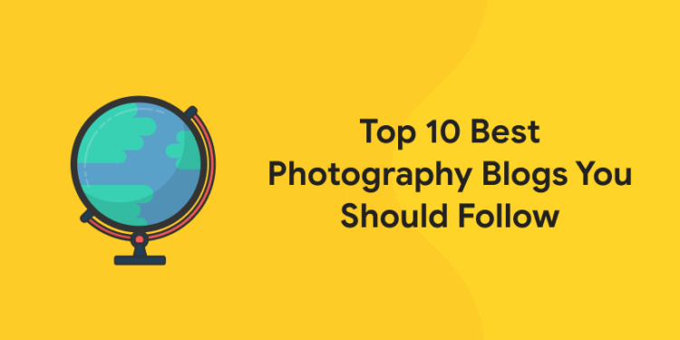 Top 10 Best Photography Blogs You Should Follow