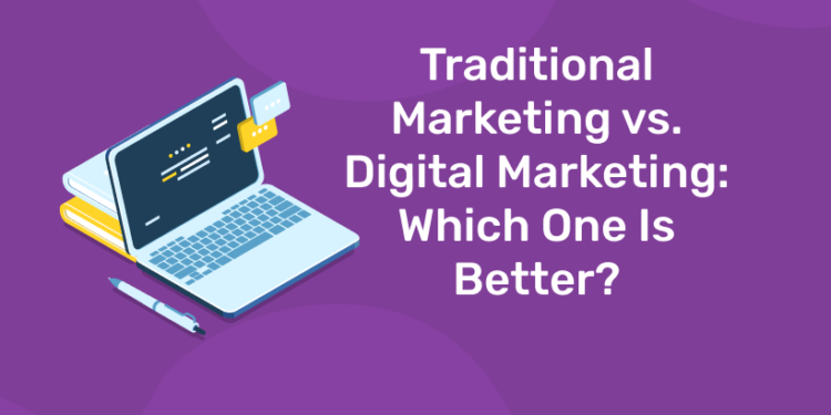 Traditional Marketing vs. Digital Marketing Which One Is Better