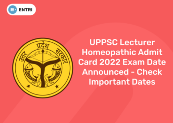 UPPSC Lecturer Homeopathic Admit Card 2022 Exam Date Announced – Check Important Dates