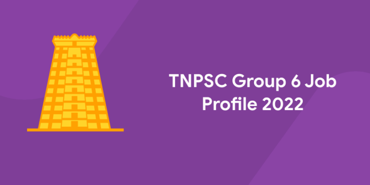 TNPSC Group 6 Job Profile 2022