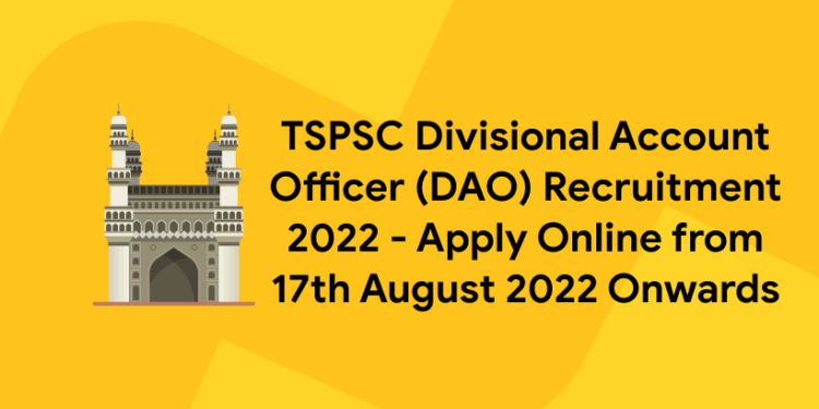TSPSC Divisional Account Officer (DAO) Recruitment 2022 – Apply Online from 17th August 2022 Onwards