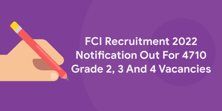 FCI Recruitment 2022 Notification Out For 4710 Grade 2, 3 And 4 Vacancies