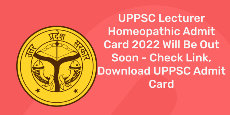 UPPSC Lecturer Homeopathic Admit Card 2022 Will Be Out Soon – Check Link, Download UPPSC Admit Card