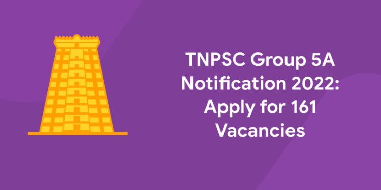 TNPSC Group 5A Notification 2022: Apply for 161 Vacancies