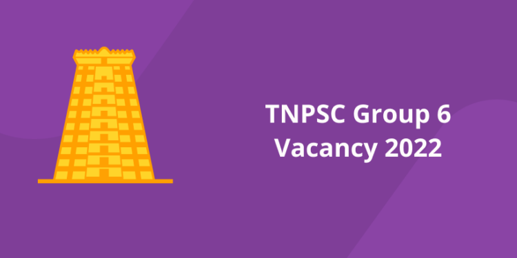 TNPSC Group 6 Vacancy 2022