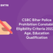 CSBC Bihar Police Prohibition Constable Eligibility Criteria 2022  – Age, Education Qualification