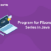 Program for Fibonacci Series in Java