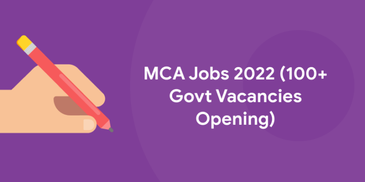 MCA Jobs 2022 (100+ Govt Vacancies Opening)
