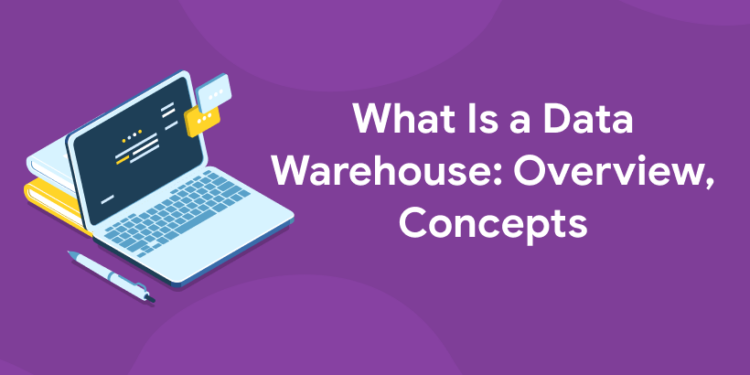 What Is a Data Warehouse: Overview, Concepts