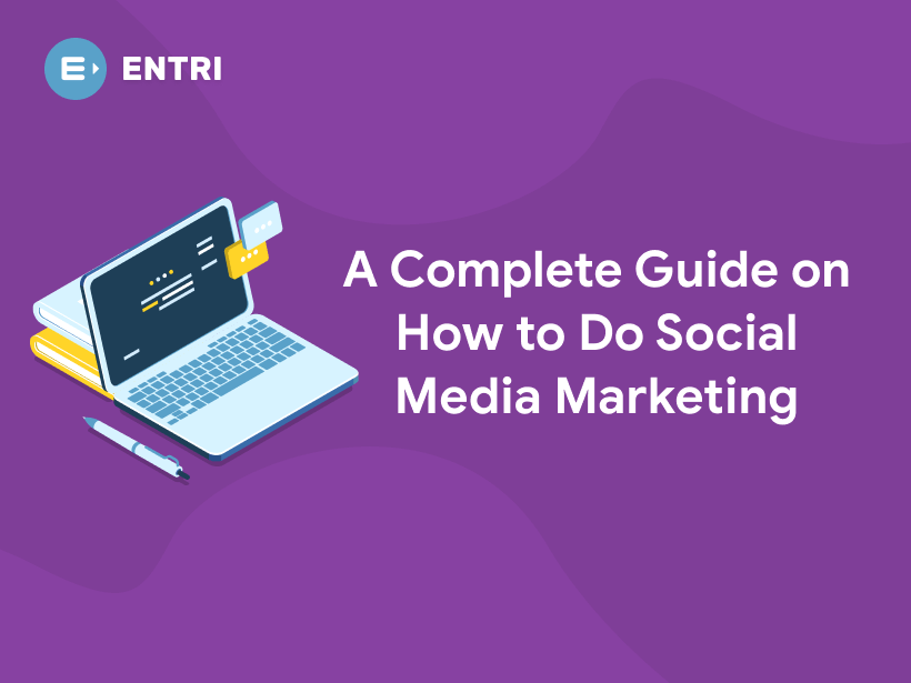 A Complete Guide On How To Do Social Media Marketing Entri Blog 