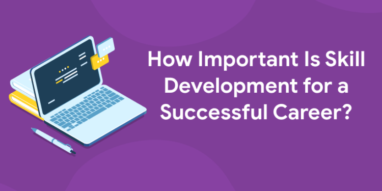 How Important Is Skill Development for a Successful Career?