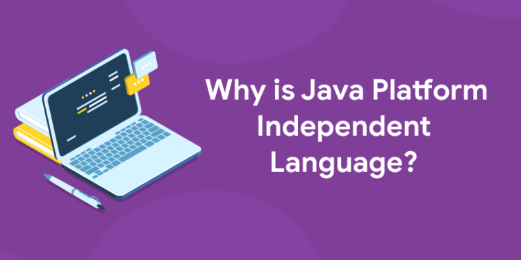 Why is Java Platform Independent Language? - Entri Blog