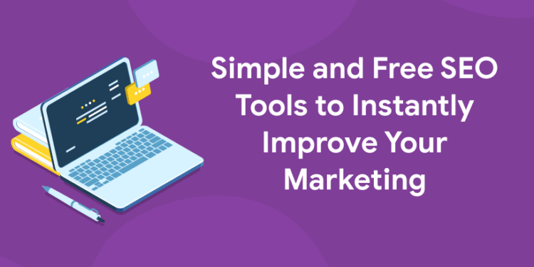 Simple and Free SEO Tools to Instantly Improve Your Marketing