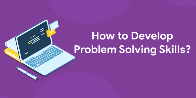 How to Develop Problem Solving Skills?