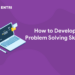 How to Develop Problem Solving Skills?