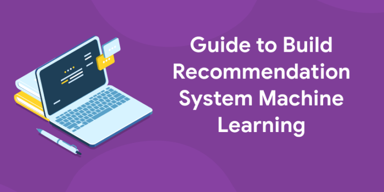 Guide To Build Recommendation System Machine Learning - Entri Blog