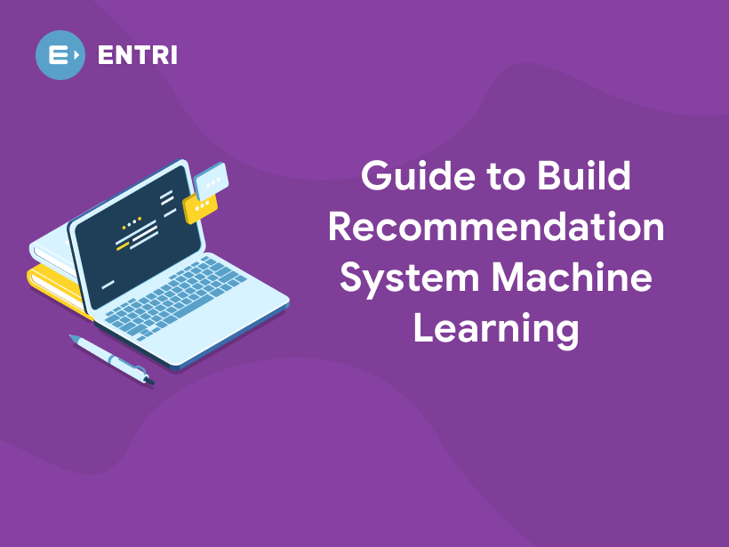 Guide To Build Recommendation System Machine Learning Entri Blog