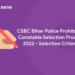 CSBC Bihar Police Prohibition Constable Selection Process 2022 – Selection Criteria