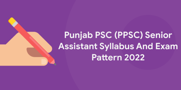 Punjab PSC (PPSC) Senior Assistant Syllabus And Exam Pattern 2022