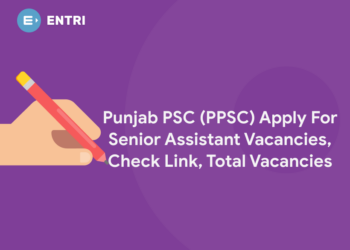 Punjab PSC (PPSC) Apply For Senior Assistant Vacancies, Check Link, Total Vacancies