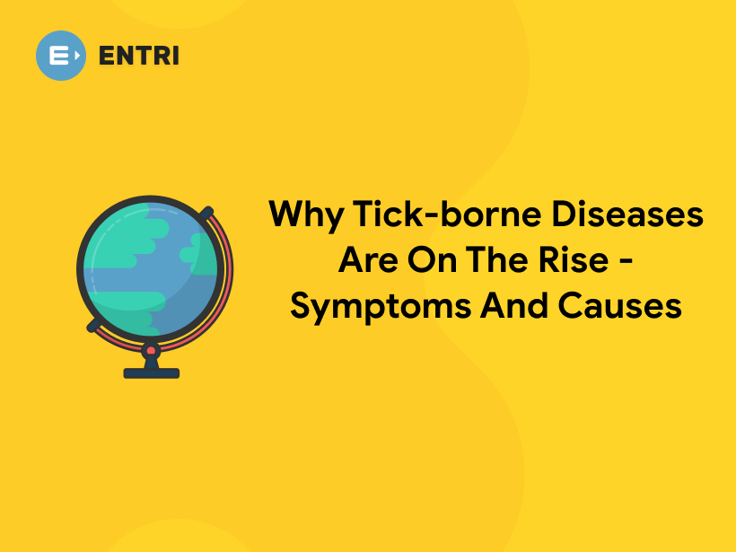 Why Tick-borne Diseases Are On The Rise - Symptoms And Causes - Entri Blog