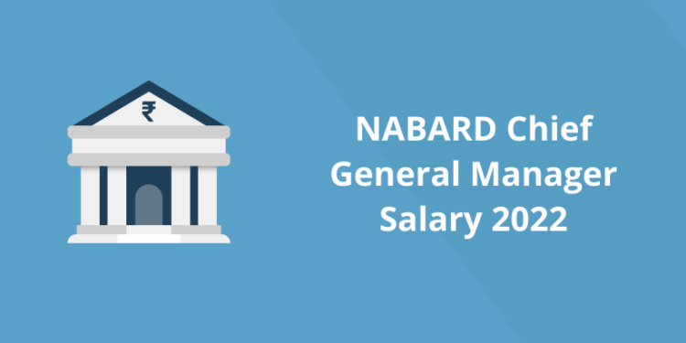NABARD Chief General Manager Salary 2022