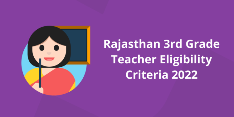 Rajasthan 3rd Grade Teacher Eligibility Criteria 2022