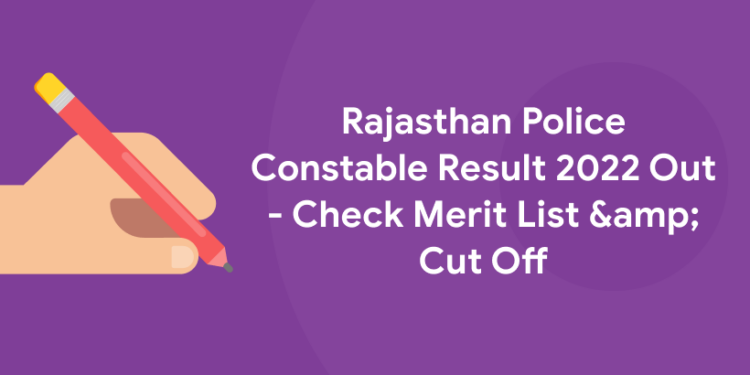 Rajasthan Police Constable Result 2022 Out - Check Merit List & Cut Off