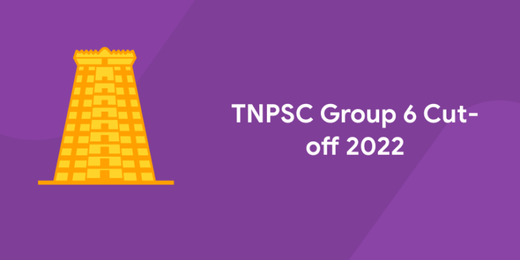 TNPSC Group 6 Cut-off 2022