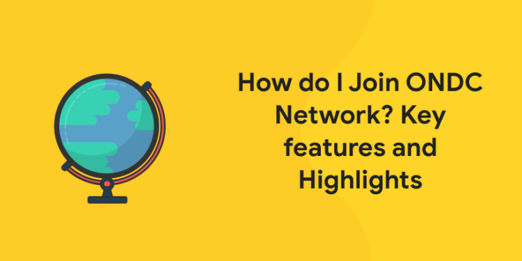 How do I Join ONDC Network? Key features and Highlights