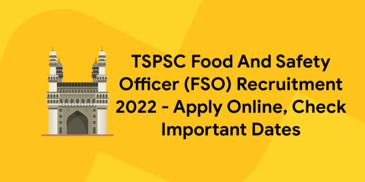 TSPSC Food And Safety Officer (FSO) Recruitment 2022 – Apply Online, Check Important Dates