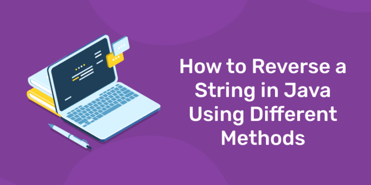 How to Reverse a String in Java Using Different Methods