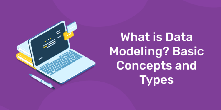 What is Data Modeling? Basic Concepts and Types