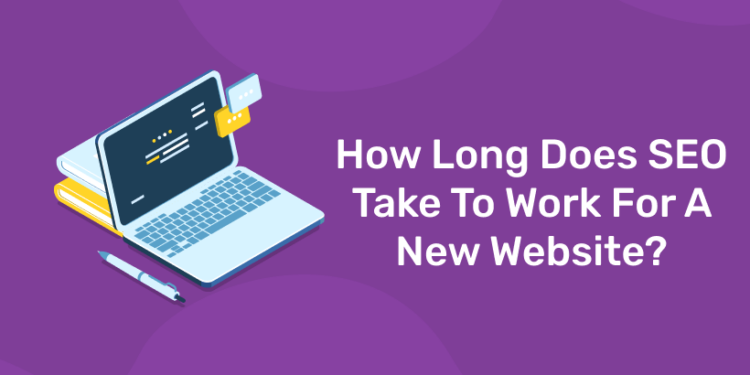 How Long Does SEO Take To Work For A New Website?