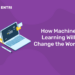 How Machine Learning Will Change the World?