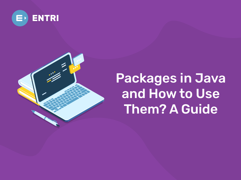 Packages In Java And How To Use Them A Guide Entri Blog