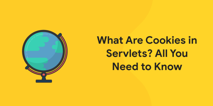 What Are Cookies in Servlets All You Need to Know