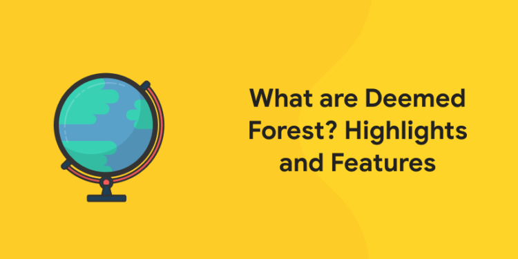What are Deemed Forest? Highlights and Features