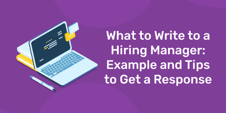 What to Write to a Hiring Manager Example and Tips to Get a Response
