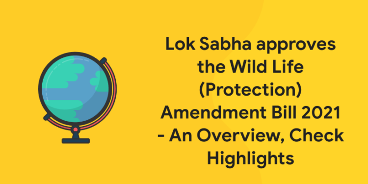 Lok Sabha Approves The Wild Life (Protection) Amendment Bill 2021 - An ...